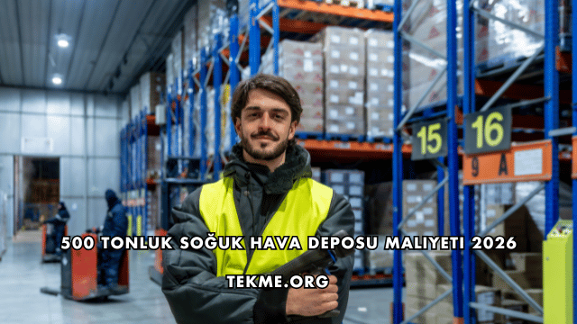 500 Tonluk Soğuk Hava Deposu Maliyeti 2026