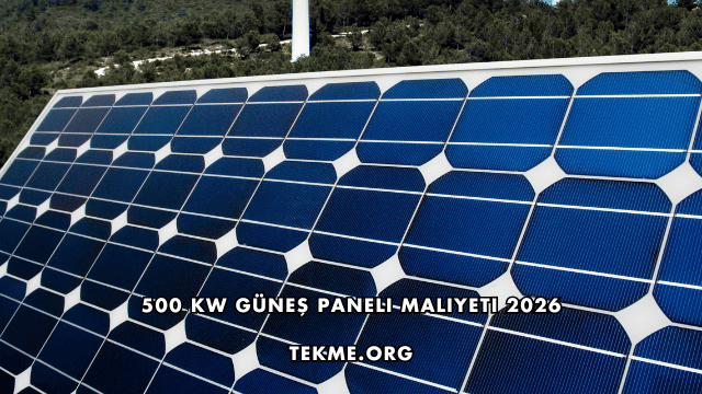 500 kW Güneş Paneli Maliyeti 2026