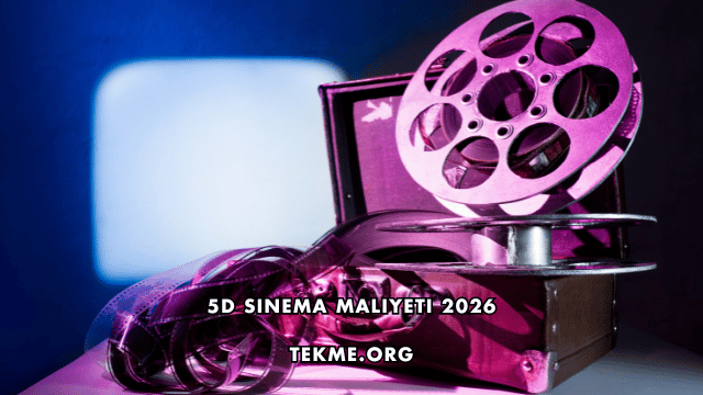 5D Sinema Maliyeti 2026