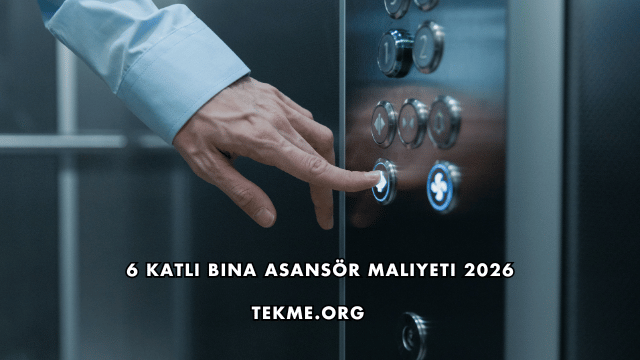 6 Katlı Bina Asansör Maliyeti 2026