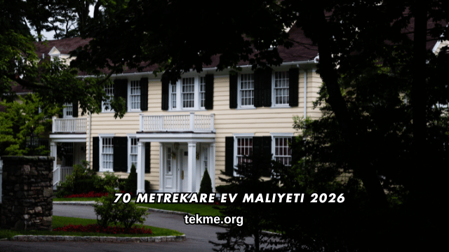 70 Metrekare Ev Maliyeti 2026