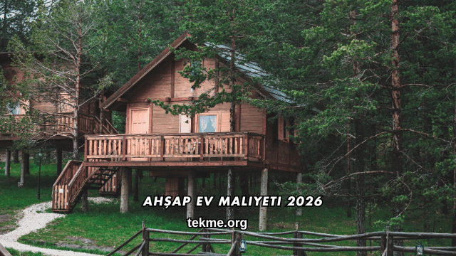 Ahşap Ev Maliyeti 2026