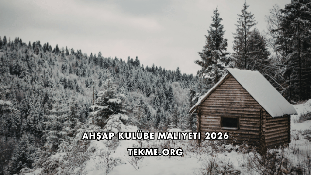 Ahşap Kulübe Maliyeti 2026