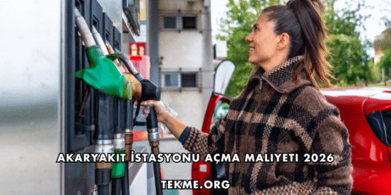 Akaryakıt İstasyonu Açma Maliyeti 2026