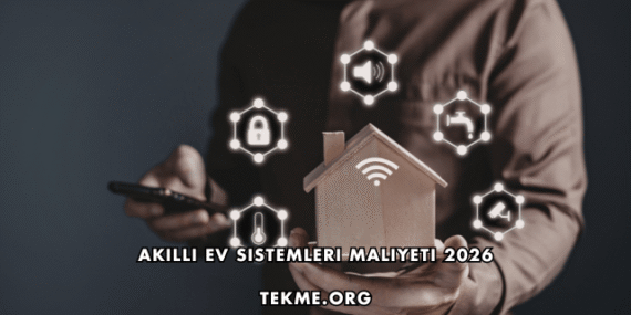 Akıllı Ev Sistemleri Maliyeti 2026