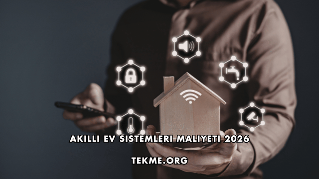 Akıllı Ev Sistemleri Maliyeti 2026