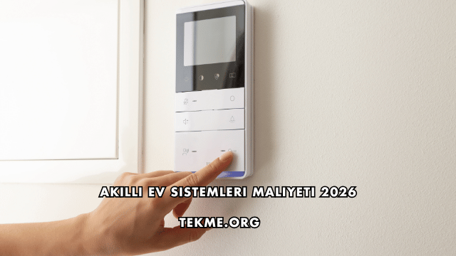 Akıllı Ev Sistemleri Maliyeti 2026