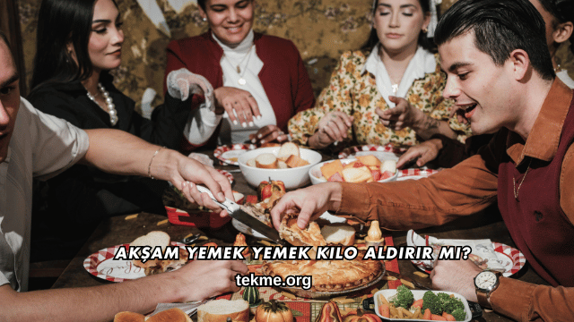 Akşam Yemek Yemek Kilo Aldırır mı?