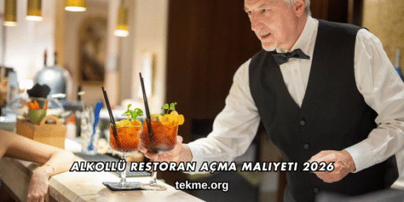 Alkollü Restoran Açma Maliyeti 2026