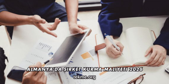 Almanya’da Şirket Kurma Maliyeti 2026
