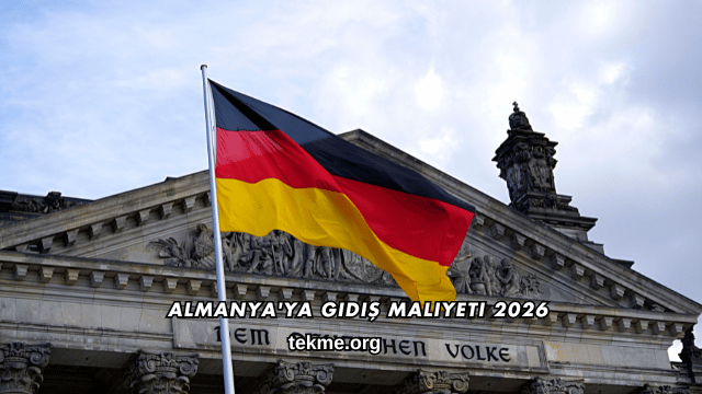 Almanya'ya Gidiş Maliyeti 2026