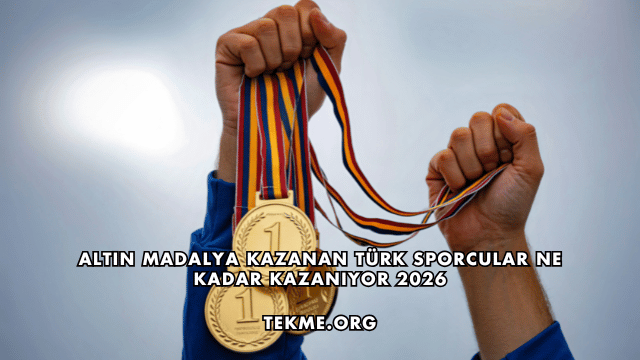 Altın Madalya Kazanan Türk Sporcular Ne Kadar Kazanıyor 2026