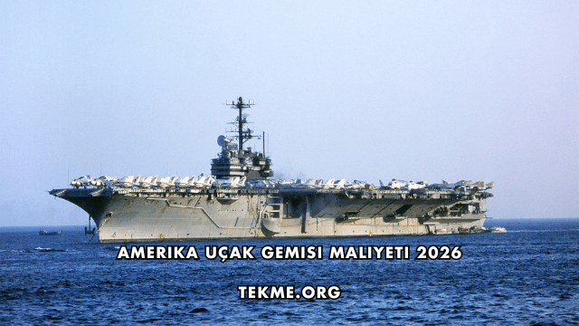Amerika Uçak Gemisi Maliyeti 2026