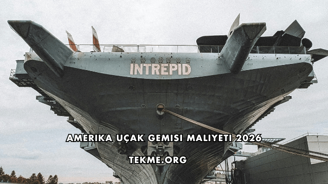 Amerika Uçak Gemisi Maliyeti 2026