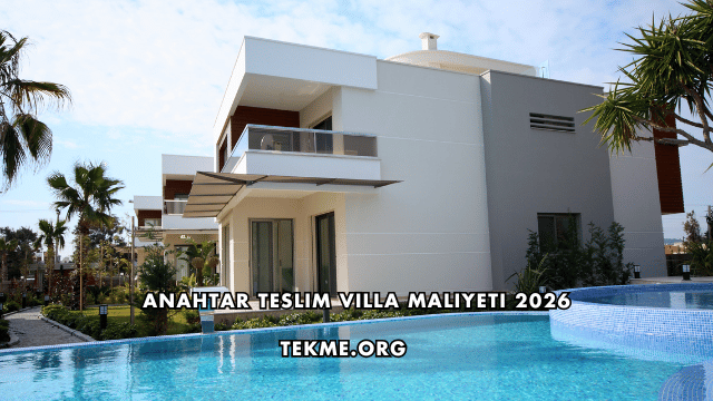 Anahtar Teslim Villa Maliyeti 2026