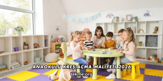 Anaokulu Kreş Açma Maliyeti 2026