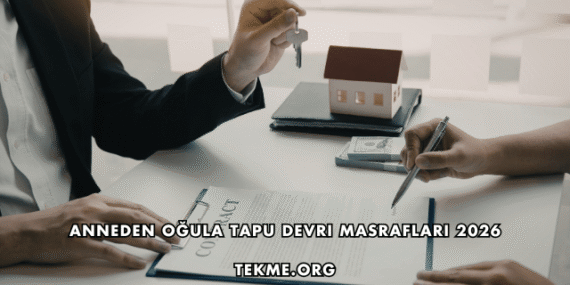 Anneden Oğula Tapu Devri Masrafları 2026