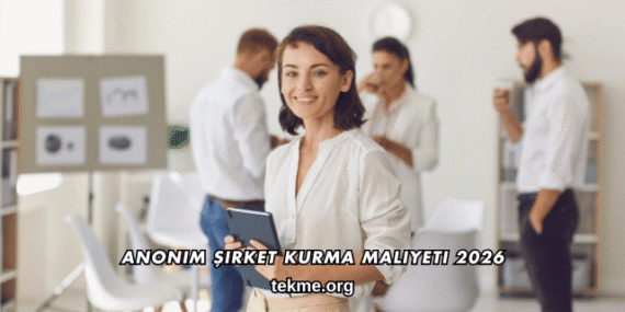 Anonim Şirket Kurma Maliyeti 2026
