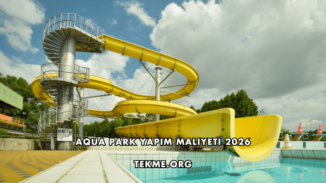 Aqua Park Yapım Maliyeti 2026