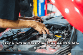 Araç Muayene İstasyonu Açma Maliyeti 2026