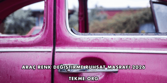 Araç Renk Değiştirme Ruhsat Masrafı 2026