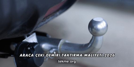 Araca Çeki Demiri Taktırma Maliyeti 2026
