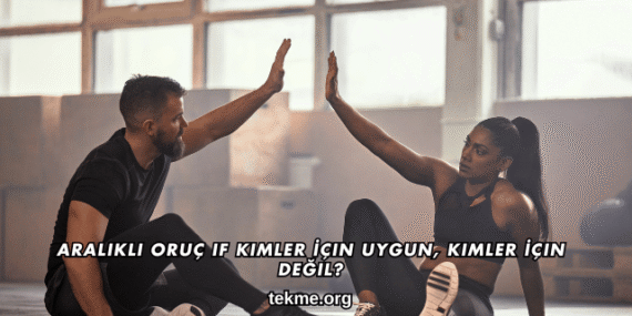 Aralıklı Oruç IF Kimler İçin Uygun, Kimler İçin Değil?