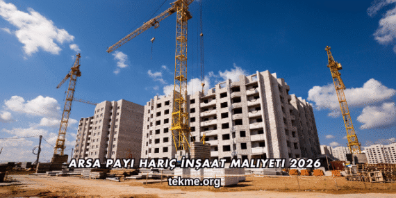 Arsa Payı Hariç İnşaat Maliyeti 2026