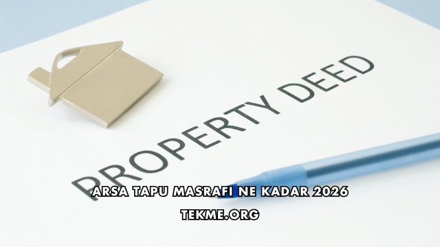 Arsa Tapu Masrafı Ne Kadar 2026