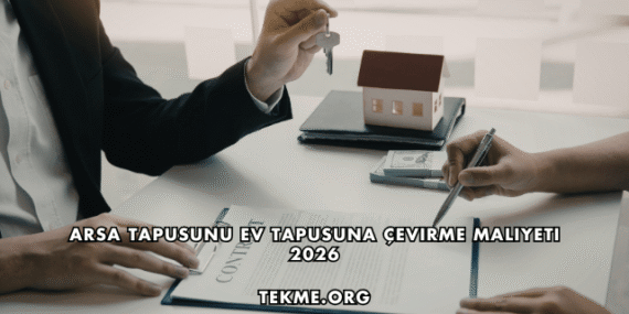 Arsa Tapusunu Ev Tapusuna Çevirme Maliyeti 2026