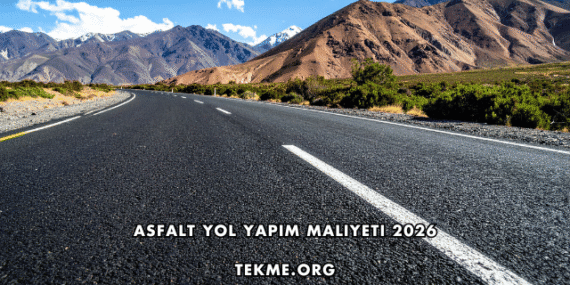 Asfalt Yol Yapım Maliyeti 2026