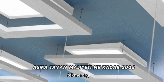 Asma Tavan Maliyeti Ne Kadar 2026