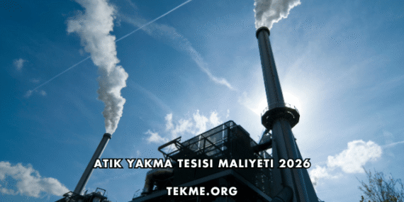 Atık Yakma Tesisi Maliyeti 2026
