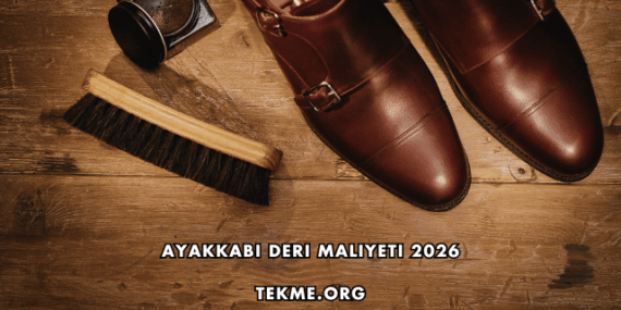 Ayakkabı Deri Maliyeti 2026