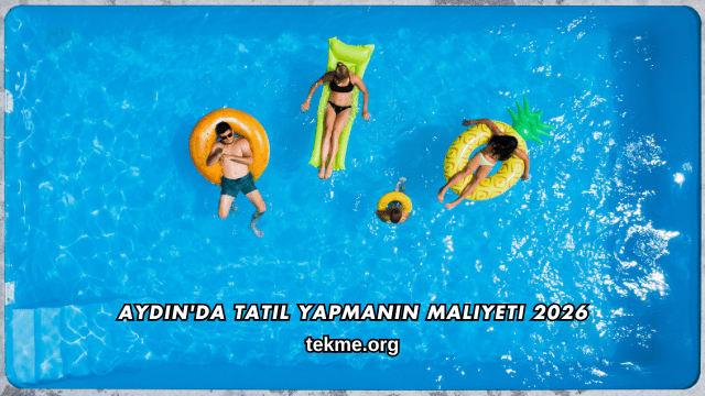 Aydın'da Tatil Yapmanın Maliyeti 2026