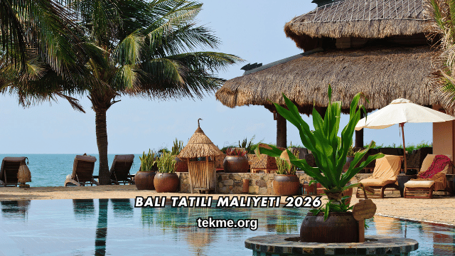 Bali Tatili Maliyeti 2026