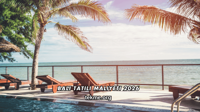 Bali Tatili Maliyeti 2026