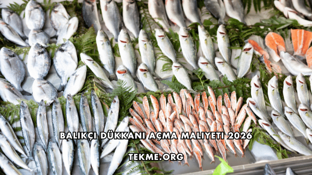 Balıkçı Dükkanı Açma Maliyeti 2026