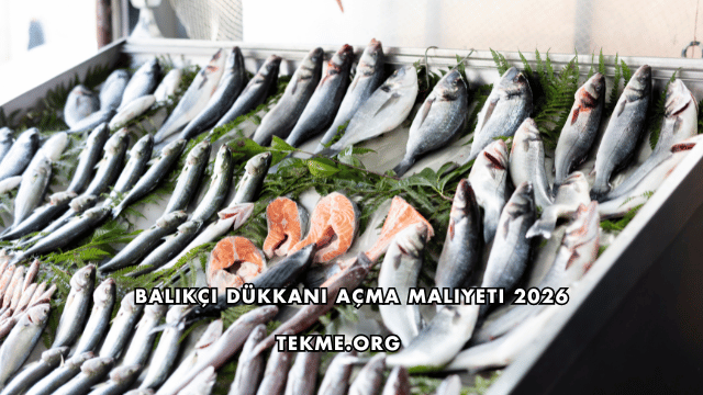 Balıkçı Dükkanı Açma Maliyeti 2026