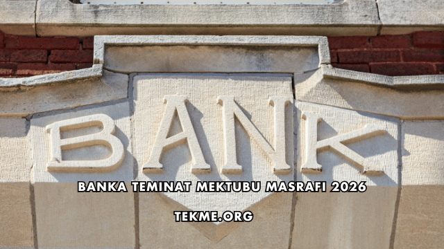 Banka Teminat Mektubu Masrafı 2026