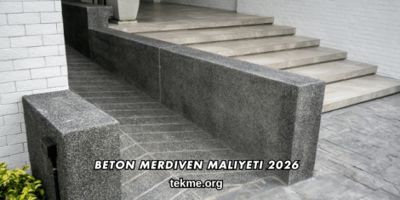 Beton Merdiven Maliyeti 2026
