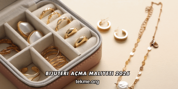 Bijuteri Açma Maliyeti 2026