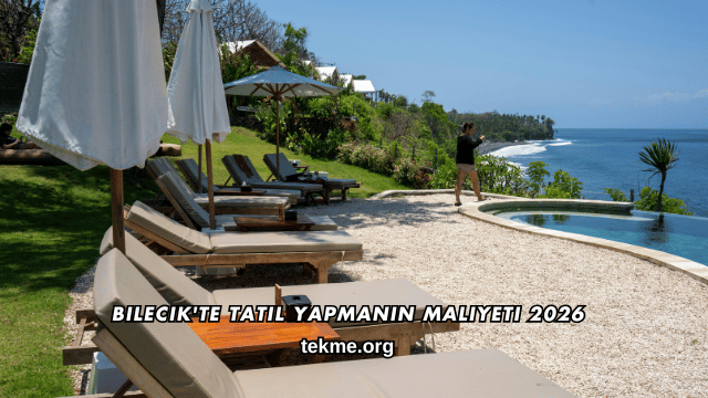 Bilecik'te Tatil Yapmanın Maliyeti 2026
