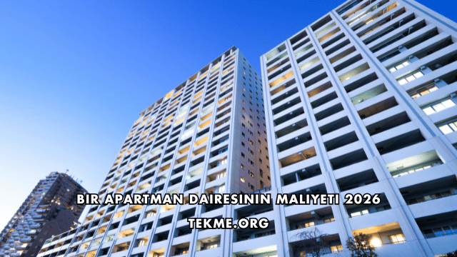 Bir Apartman Dairesinin Maliyeti 2026