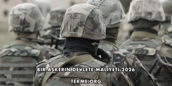Bir Askerin Devlete Maliyeti 2026