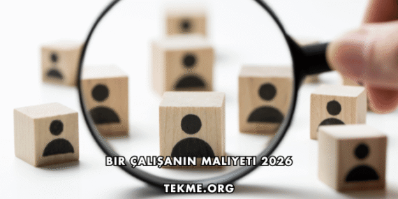 Bir Çalışanın Maliyeti 2026