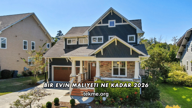 Bir Evin Maliyeti Ne Kadar 2026