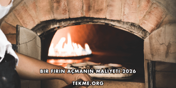 Bir Fırın Açmanın Maliyeti 2026
