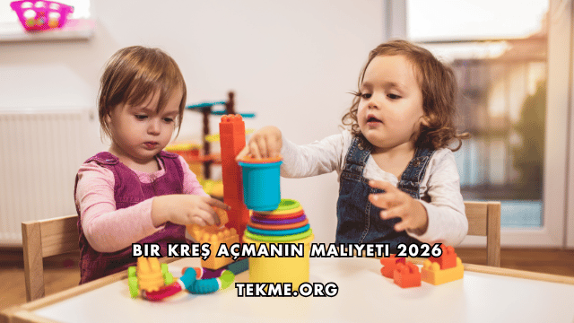 Bir Kreş Açmanın Maliyeti 2026