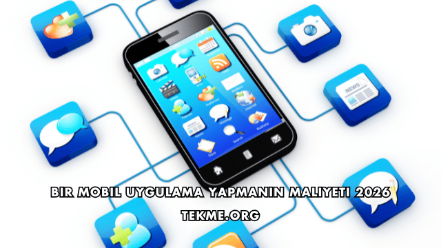 Bir Mobil Uygulama Yapmanın Maliyeti 2026